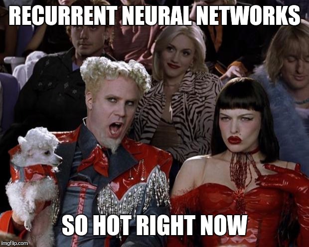 Meme: Recurrent neural networks - so hot right now